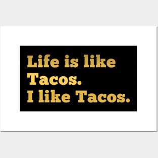 Life is like Tacos. I like tacos. Posters and Art